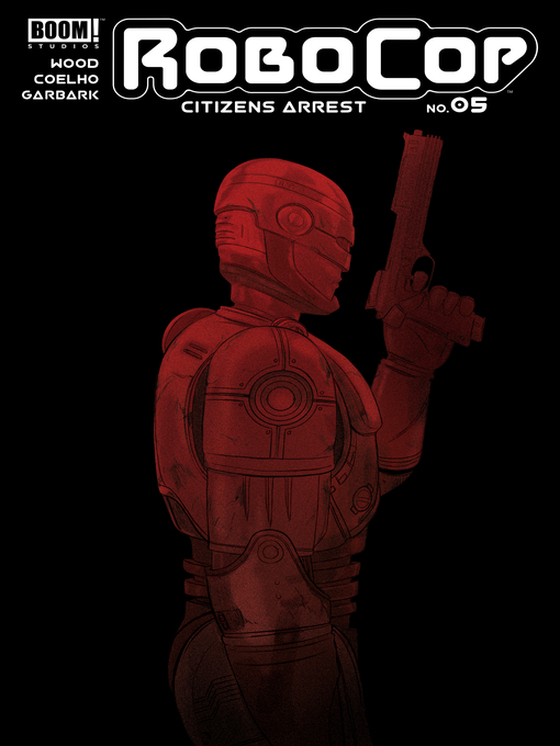 Title details for RoboCop: Citizens Arrest (2018), Issue 5 by Brian Wood - Available